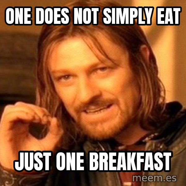 One Does Not Simply meme: One does not simply eat / Just one breakfast