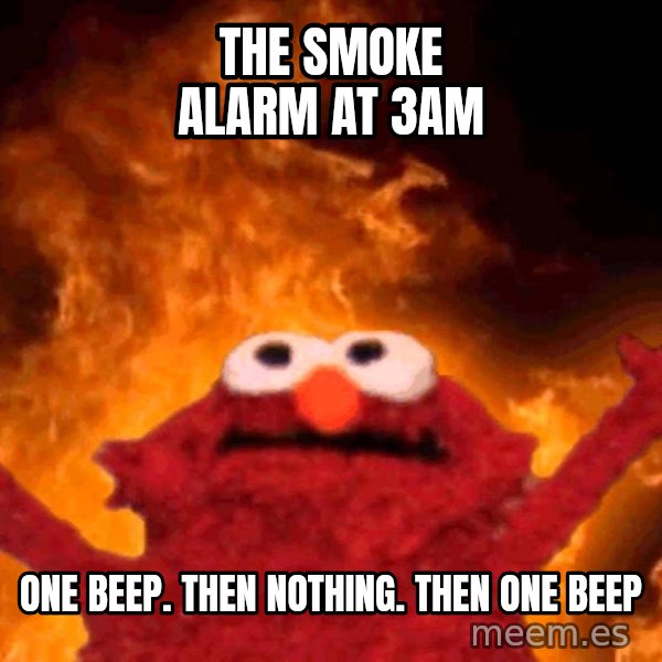 Elmo Rise meme: The smoke alarm at 3am / One beep. Then nothing. Then one beep