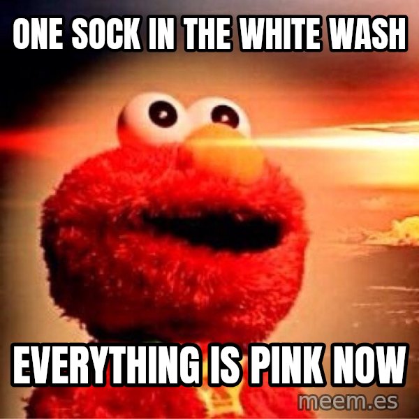 Elmo Nuclear Bomb meme: One sock in the white wash / Everything is pink now