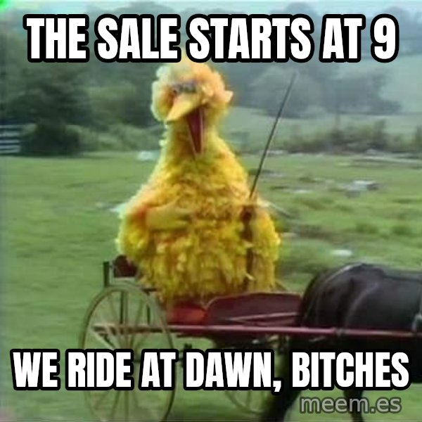 We Ride At Dawn meme: The sale starts at 9 / We ride at dawn, bitches