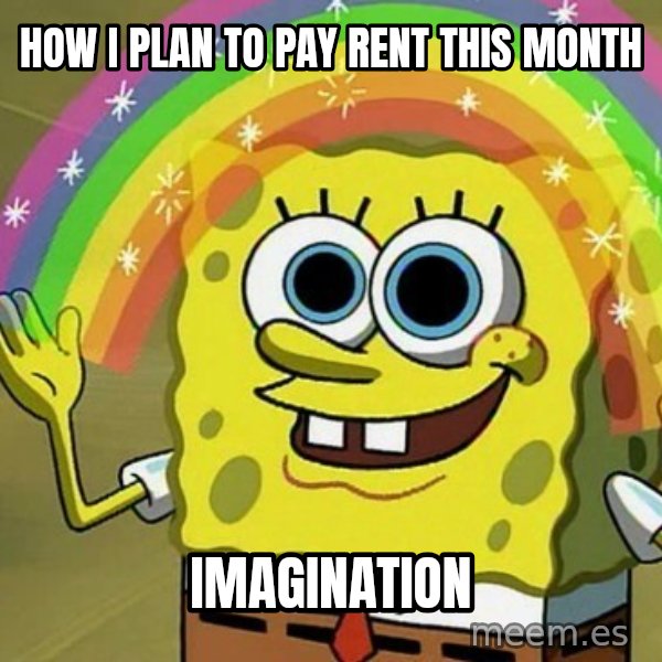 Imagination SpongeBob meme: How I plan to pay rent this month / Imagination