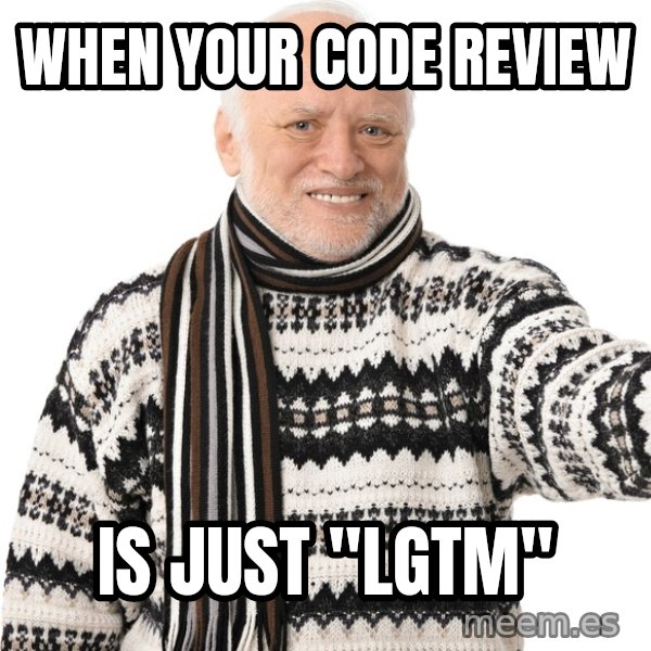 Harold Approves meme: When your code review / is just "LGTM"