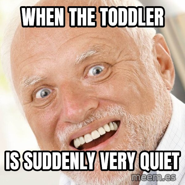 Excited Harold meme: When the toddler / is suddenly very quiet