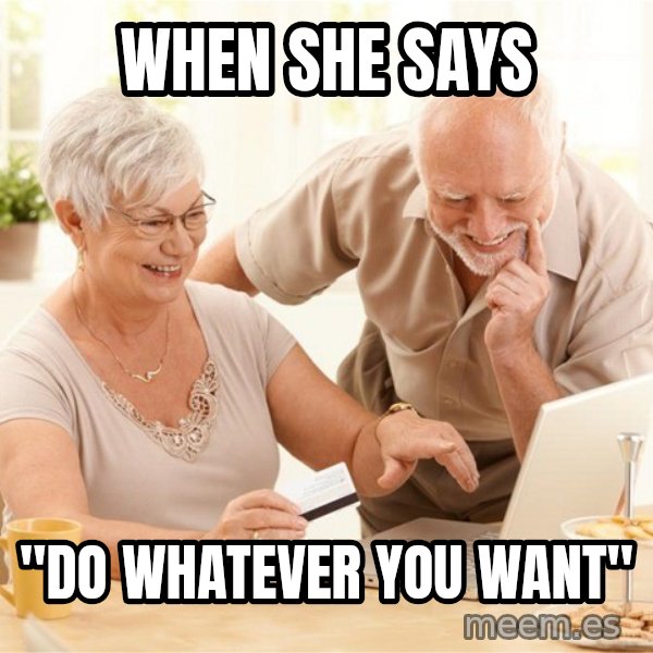 Harold and His Wife meme: When she says / "do whatever you want"