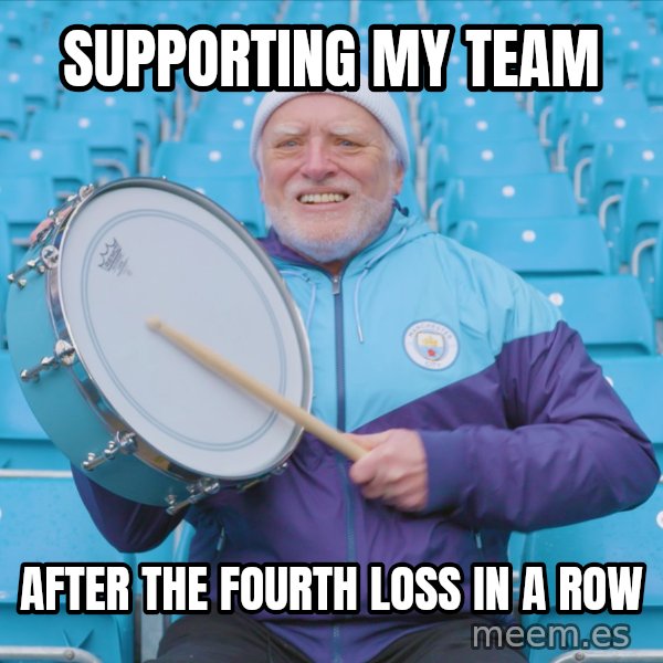 Harold the Drummer meme: Supporting my team / after the fourth loss in a row