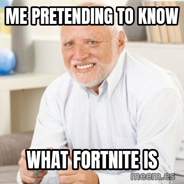 Harold with a Game Controller meme: Me pretending to know / what fortnite is