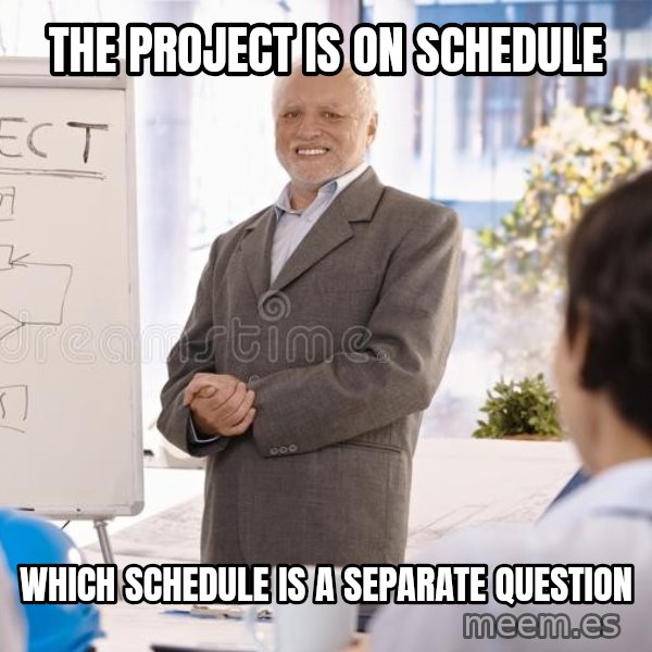 Harold the Project Manager meme: The project is on schedule / which schedule is a separate question