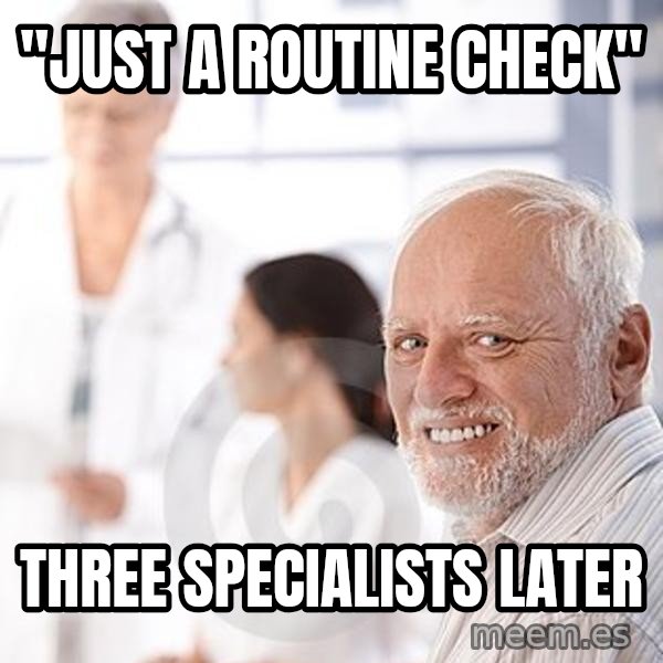 Harold at the Doctor's meme: "Just a routine check" / three specialists later