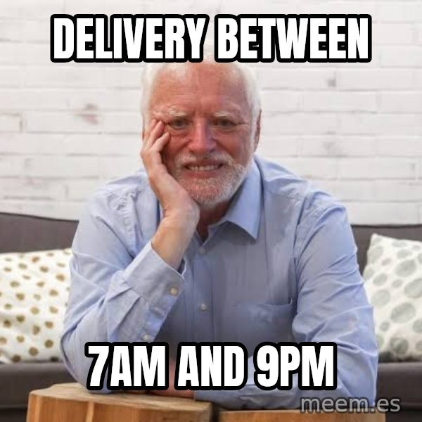 Harold on the Sofa meme: Delivery between / 7am and 9pm