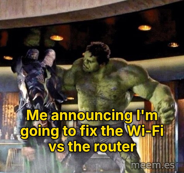 Puny God meme: Me announcing I'm going to fix the Wi-Fi vs the router