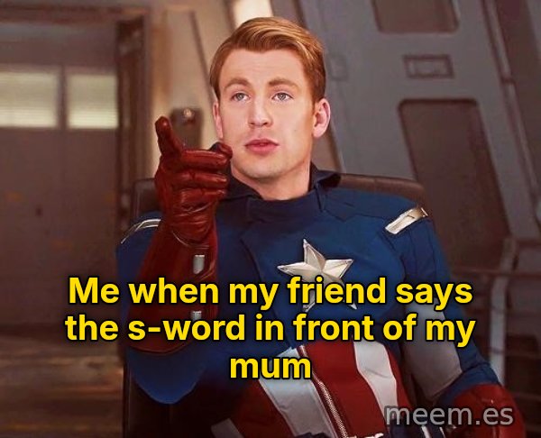 Language! meme: Me when my friend says the s-word in front of my mum