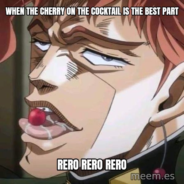 Rero Rero Rero meme: When the cherry on the cocktail is the best part / Rero rero rero