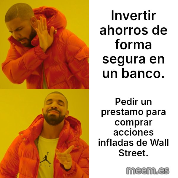 Drake Hotline Bling meme: Invertir ahorros de forma segura en un banco. / Pedir un prestamo para comprar acciones infladas de Wall Street.