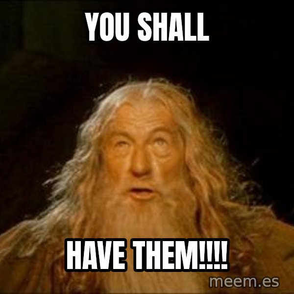 You Shall Not Pass meme: You shall / have them!!!!